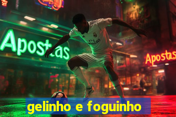 gelinho e foguinho